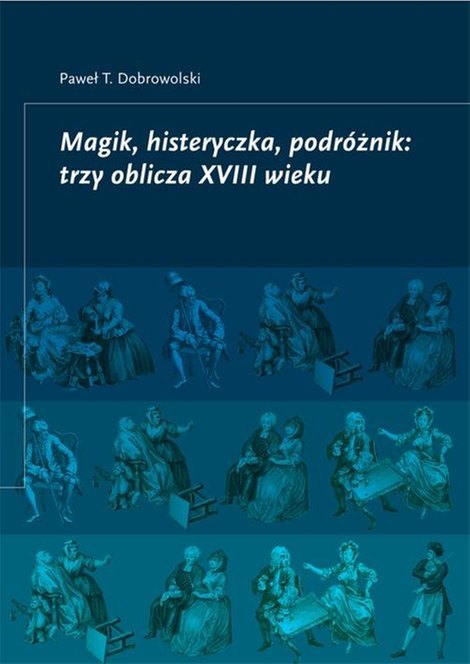 ebooki: Magik, histeryczka, podr&oacute;żnik: trzy oblicza XVIII wieku &ndash; ebook