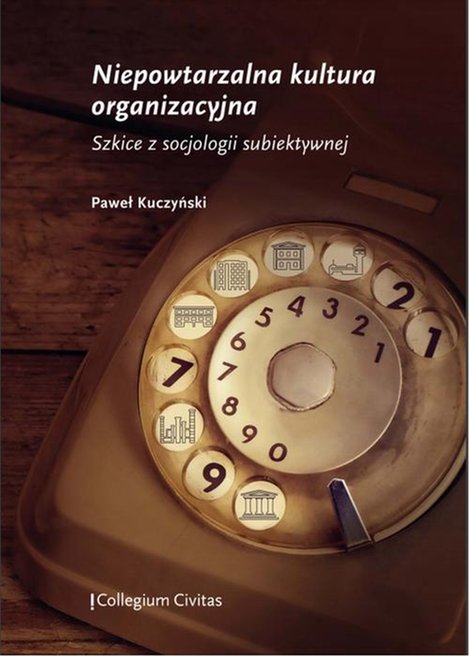 ebooki: Niepowtarzalna kultura organizacyjna. Szkice z socjologii subiektywnej &ndash; ebook