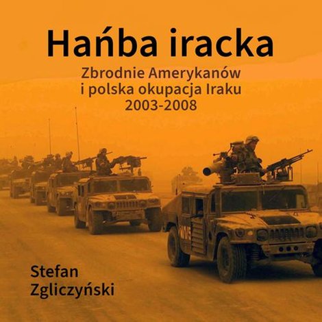 audiobooki: Hańba iracka: Zbrodnie Amerykan&oacute;w i polska okupacja Iraku 2003-2008 &ndash; audiobook