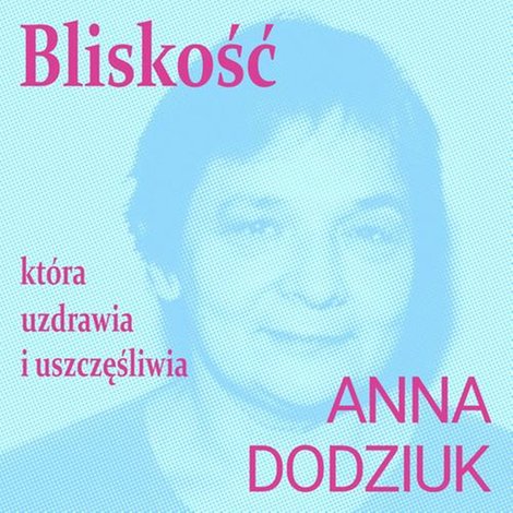 audiobooki: Bliskość, kt&oacute;ra uzdrawia i uszczęśliwia &ndash; audiobook