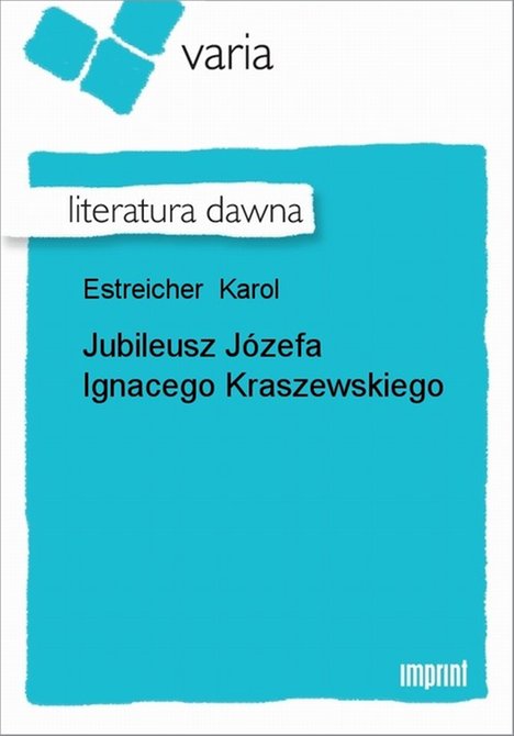 ebooki: Jubileusz J&oacute;zefa Ignacego Kraszewskiego &ndash; ebook
