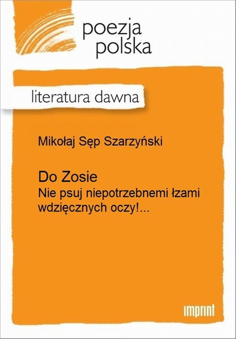 ebooki: Do Zosie: (Nie psuj niepotrzebnemi łzami wdzięcznych oczy!) &ndash; ebook