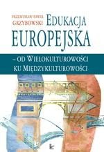 ebooki: Edukacja europejska - od wielokulturowości do międzykulturowości: Koncepcje edukacji wielokulturowej i międzykulturowej w kontekście europejskim ze szczeg&oacute;lnym uwzględnieniem środowiska frankofońskiego &ndash; ebook