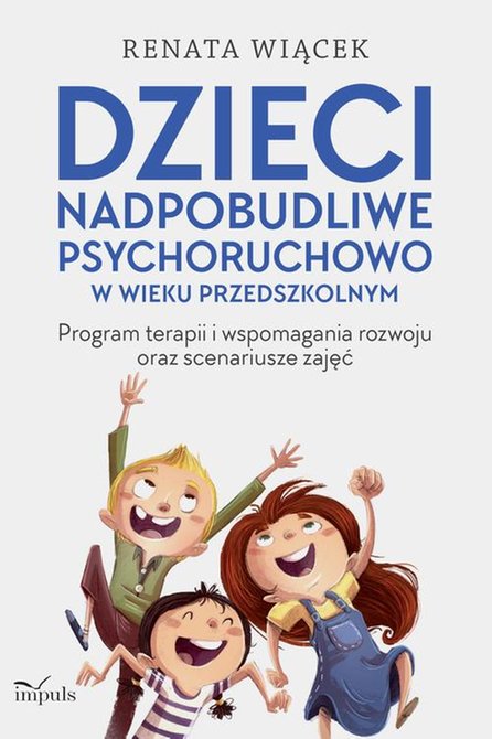 ebooki: Dzieci nadpobudliwe psychoruchowo w wieku przedszkolnym: Program terapii i wspomagania rozwoju oraz scenariusze zajęć &ndash; ebook