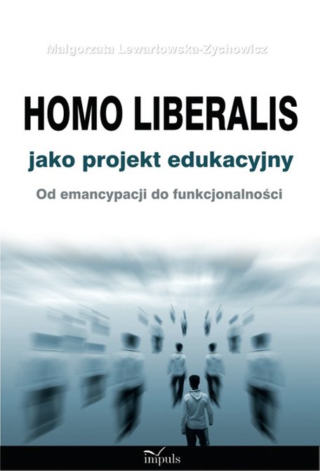 ebooki: Homo liberalis jako projekt edukacyjny: Od emancypacji do funkcjonalności – ebook