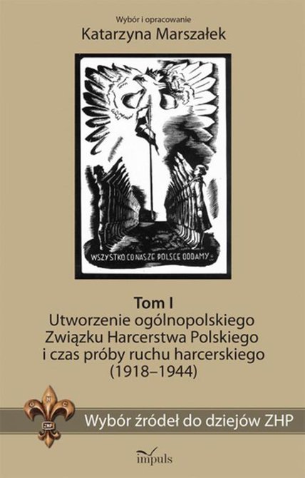 ebooki: Wyb&oacute;r źr&oacute;deł do dziej&oacute;w ZHP. Tom I: Utworzenie og&oacute;lnopolskiego Związku Harcerstwa Polskiego i czas pr&oacute;by ruchu harcerskiego (1918-1944) &ndash; ebook