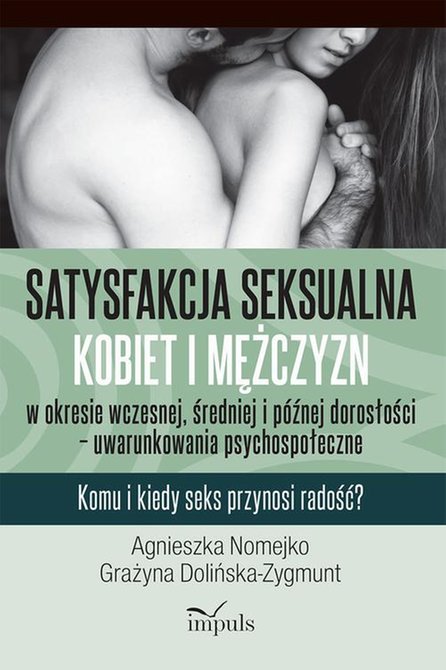ebooki: Satysfakcja seksualna kobiet i mężczyzn w okresie wczesnej, średniej i p&oacute;źnej dorosłości - uwarunkowania psychospołeczne: Komu i kiedy seks przynosi radość? &ndash; ebook