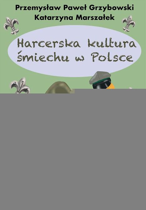 ebooki: Harcerska kultura śmiechu w Polsce: O śmiechu i nie tylko w harcerskim Prawie, edukacji, służbie oraz tw&oacute;rczości &ndash; ebook