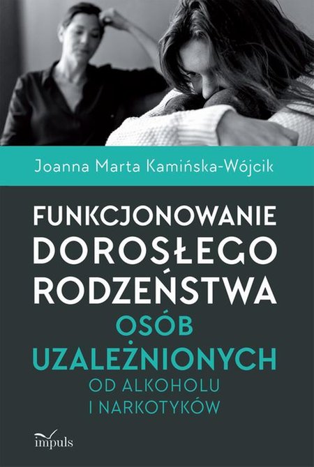 ebooki: Funkcjonowanie dorosłego rodzeństwa os&oacute;b uzależnionych od alkoholu i narkotyk&oacute;w &ndash; ebook