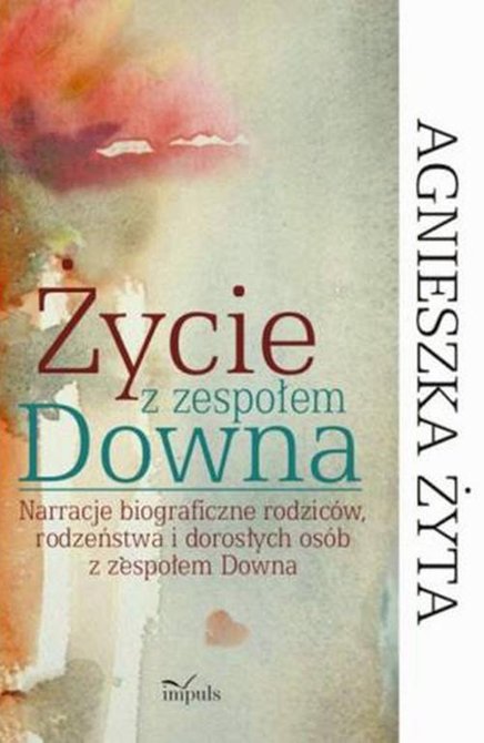 ebooki: Życie z zespołem Downa: Narracje biograficzne rodzic&oacute;w, rodzeństwa i dorosłych os&oacute;b z zespołem Downa &ndash; ebook