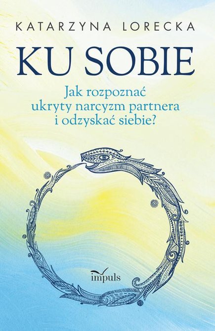 ebooki: Ku sobie. Jak rozpoznać ukryty narcyzm partnera i odzyskać siebie? &ndash; ebook