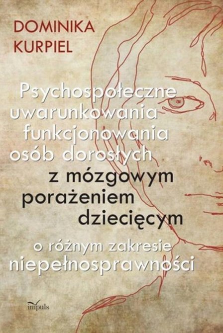 ebooki: Psychospołeczne uwarunkowania funkcjonowania os&oacute;b dorosłych z m&oacute;zgowym porażeniem dziecięcym o r&oacute;żnym zakresie niepełnosprawności &ndash; ebook