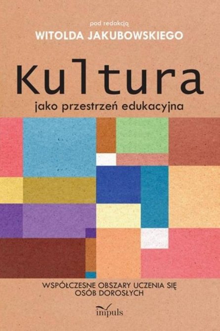 ebooki: Kultura jako przestrzeń edukacyjna: Wsp&oacute;łczesne obszary uczenia się os&oacute;b dorosłych &ndash; ebook