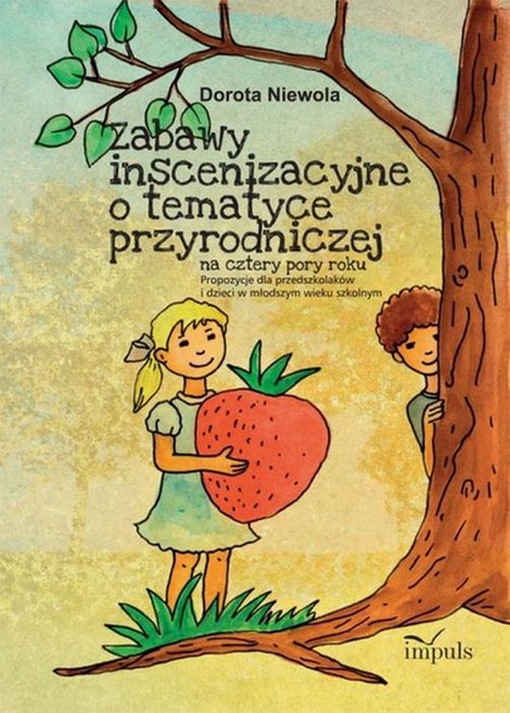 ebooki: Zabawy inscenizacyjne o tematyce przyrodniczej: Na cztery pory roku. Propozycje dla przedszkolak&oacute;w i dzieci w młodszym wieku szkolnym. &ndash; ebook