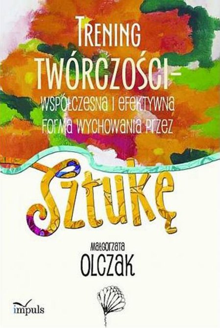 ebooki: Trening tw&oacute;rczości - wsp&oacute;łczesna i efektywna forma wychowania przez sztukę &ndash; ebook