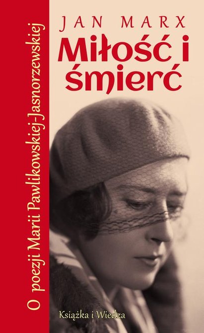 ebooki: MIŁOŚĆ I ŚMIERĆ o POEZJI MARII PAWLIKOWSKIEJ-JASNORZEWSKIEJ &ndash; ebook