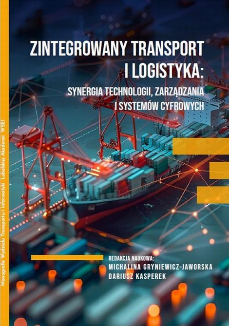 ebooki: ZINTEGROWANY TRANSPORT I LOGISTYKA: SYNERGIA TECHNOLOGII, ZARZĄDZANIA I SYSTEM&Oacute;W CYFROWYCH &ndash; ebook