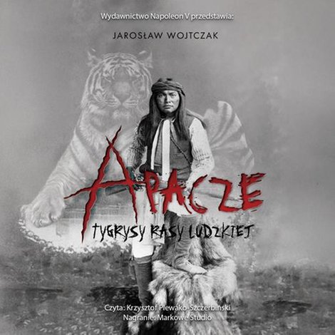audiobooki: Apacze. Tygrysy rasy ludzkiej &ndash; audiobook