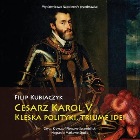 audiobooki: Cesarz Karol V. Klęska polityki, triumf idei &ndash; audiobook