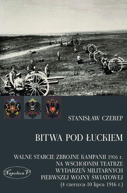 ebooki: Bitwa pod Łuckiem: Walne starcie zbrojne kampanii 1916 r. na wschodnim teatrze wydarzeń militarnych Pierwszej Wojny Świ &ndash; ebook