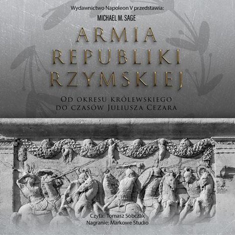 audiobooki: Armia republiki rzymskiej. Od okresu kr&oacute;lewskiego do czas&oacute;w Juliusza Cezara &ndash; audiobook
