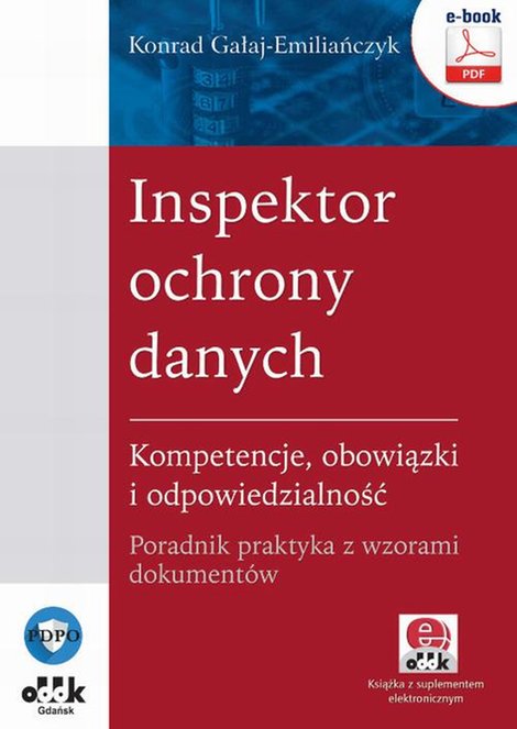 ebooki: Inspektor ochrony danych. Kompetencje, obowiązki i odpowiedzialność. Poradnik praktyka z wzorami dokument&oacute;w (e-book z suplementem elektronicznym) &ndash; ebook