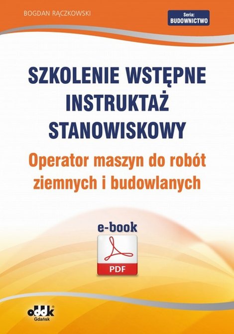 ebooki: Szkolenie wstępne Instruktaż stanowiskowy Operator maszyn do rob&oacute;t ziemnych i budowlanych &ndash; ebook