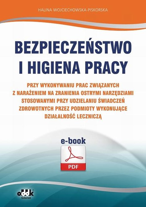 ebooki: Bezpieczeństwo i higiena pracy przy wykonywaniu prac związanych z narażeniem na zranienia ostrymi narzędziami stosowanymi przy udzielaniu świadczeń zdrowotnych przez podmioty wykonujące działalność leczniczą &ndash; ebook