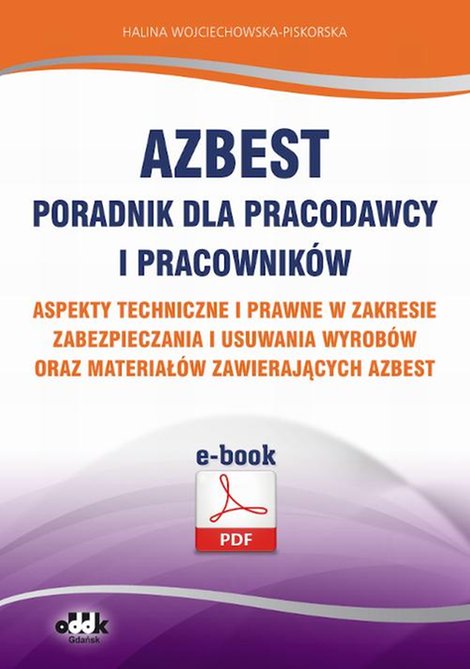 ebooki: Azbest. Poradnik dla pracodawcy i pracownik&oacute;w. Aspekty techniczne i prawne w zakresie zabezpieczania i usuwania wyrob&oacute;w oraz materiał&oacute;w zawierających azbest (e-book) &ndash; ebook