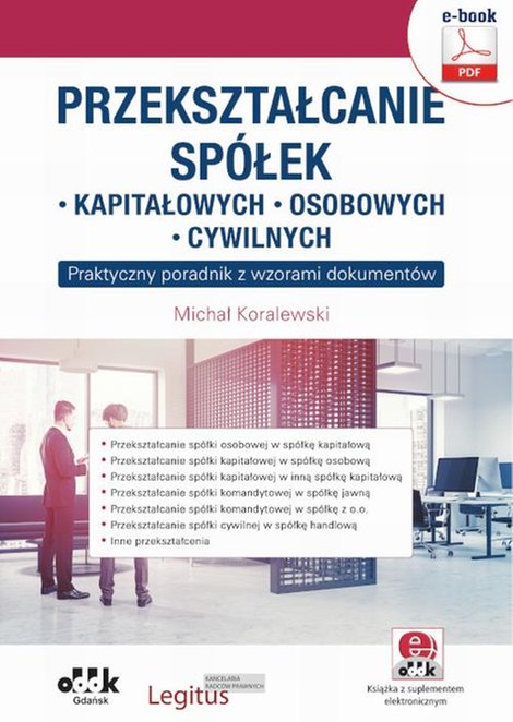 ebooki: Przekształcanie sp&oacute;łek: kapitałowych, osobowych, cywilnych. Praktyczny poradnik z wzorami dokument&oacute;w (e-book z supl. elektronicznym) eBPG1422e &ndash; ebook