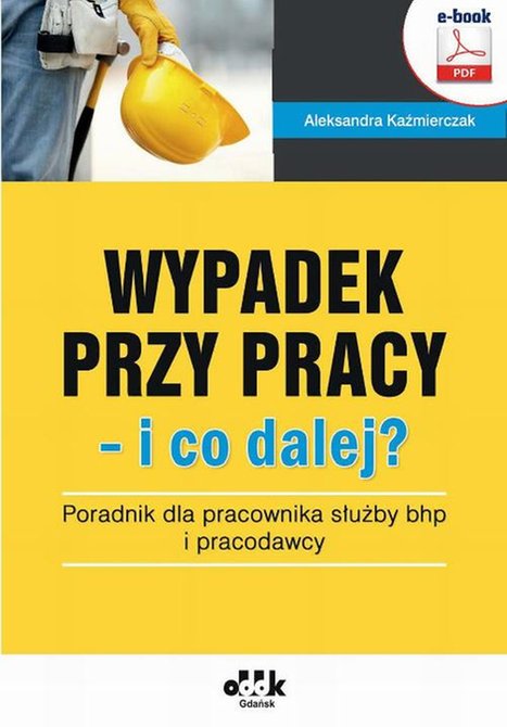 ebooki: Wypadek przy pracy - i co dalej? Poradnik dla pracownika służby bhp i pracodawcy &ndash; ebook