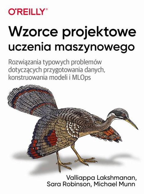 ebooki: Wzorce projektowe uczenia maszynowego: Rozwiązania typowych problem&oacute;w dotyczących przygotowania danych, konstruowania modeli i MLOps &ndash; ebook