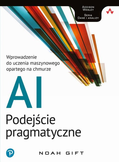 ebooki: AI - podejście pragmatyczne: Wprowadzenie do uczenia maszynowego opartego na chmurze – ebook
