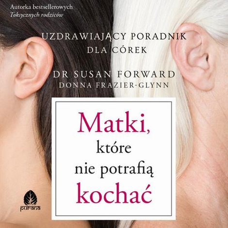 audiobooki: Matki, kt&oacute;re nie potrafią kochać Uzdrawiający poradnik dla c&oacute;rek &ndash; audiobook
