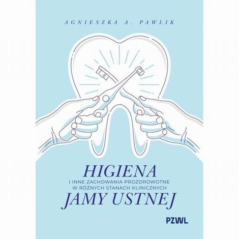 ebooki: Higiena i inne zachowania prozdrowotne w r&oacute;żnych stanach klinicznych jamy ustnej &ndash; ebook