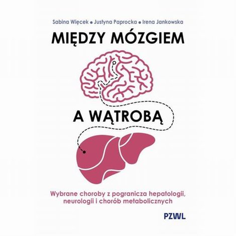 ebooki: Między m&oacute;zgiem a wątrobą. Wybrane choroby z pogranicza hepatologii, neurologii i chor&oacute;b metabolicznych &ndash; ebook