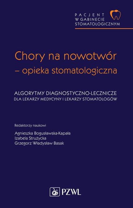 ebooki: Pacjent w Gabinecie Stomatologicznym. Chory na nowotw&oacute;r - opieka stomatologiczna: Algorytmy diagnostyczno-lecznicze dla lekarzy medycyny i lekarzy stomatolog&oacute;w &ndash; ebook