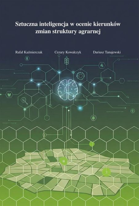 ebooki: Sztuczna inteligencja w ocenie kierunk&oacute;w zmian struktury agrarnej &ndash; ebook
