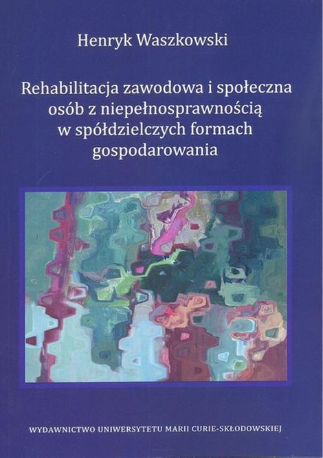 ebooki: Rehabilitacja zawodowa i społeczna os&oacute;b z niepełnosprawnością w sp&oacute;łdzielczych formach gospodarowania &ndash; ebook