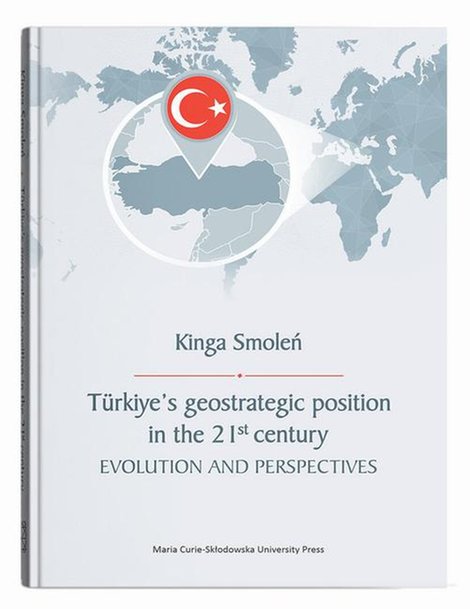 ebooki: T&uuml;rkiye&rsquo;s geostrategic position in the 21st century. Evolution and Perspectives &ndash; ebook