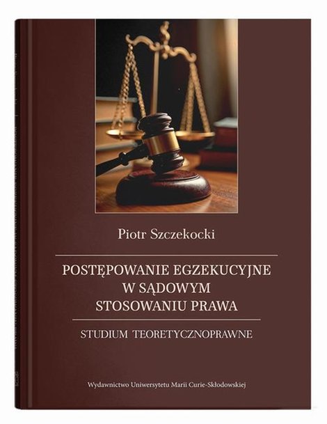 ebooki: Postępowanie egzekucyjne w sądowym stosowaniu prawa. Studium teoretycznoprawne &ndash; ebook