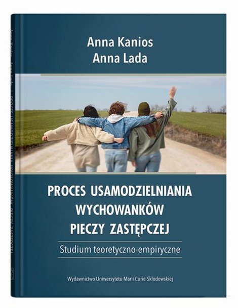 ebooki: Proces usamodzielniania wychowank&oacute;w pieczy zastępczej. Studium teoretyczno-empiryczne &ndash; ebook