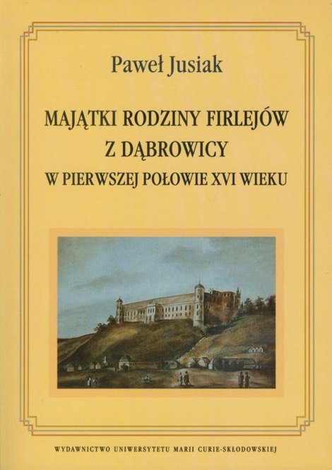 ebooki: Majątki rodziny Firlejów z Dąbrowicy w pierwszej połowie XVI wieku – ebook
