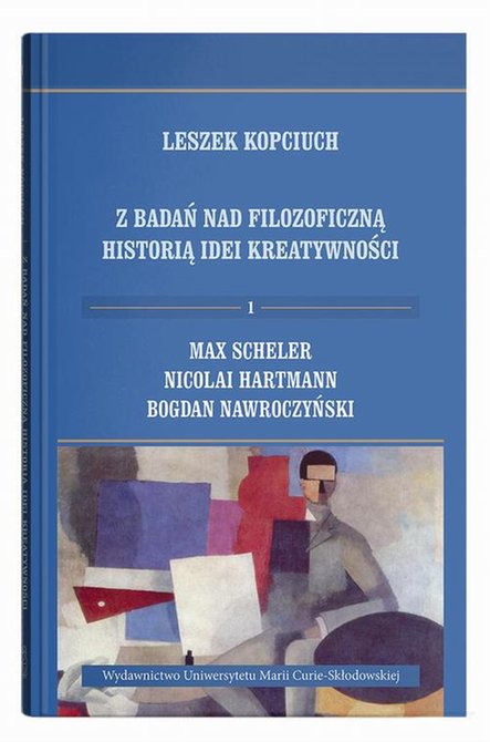 ebooki: Z badań nad filozoficzną historią idei kreatywności. 1: Max Scheler, Nicolai Hartmann, Bogdan Nawroczyński &ndash; ebook