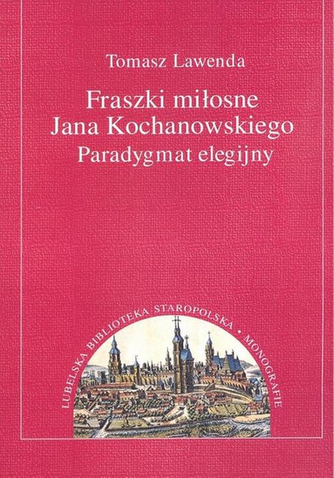 ebooki: Fraszki miłosne Jana Kochanowskiego. Paradygmat elegijny &ndash; ebook