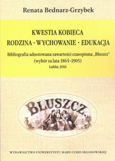 ebooki: Kwestia kobieca. Rodzina - Wychowanie - Edukacja: Bibliografia adnotowana zawartości czasopisma "Bluszcz" (wyb&oacute;r za lata 1865-1905), Lublin 2016 &ndash; ebook