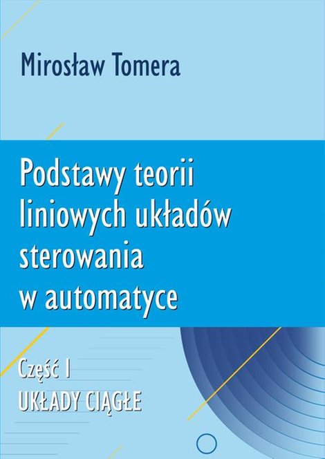 ebooki: Podstawy teorii liniowych układ&oacute;w sterowania w automatyce. Część I. Układy ciągłe &ndash; ebook