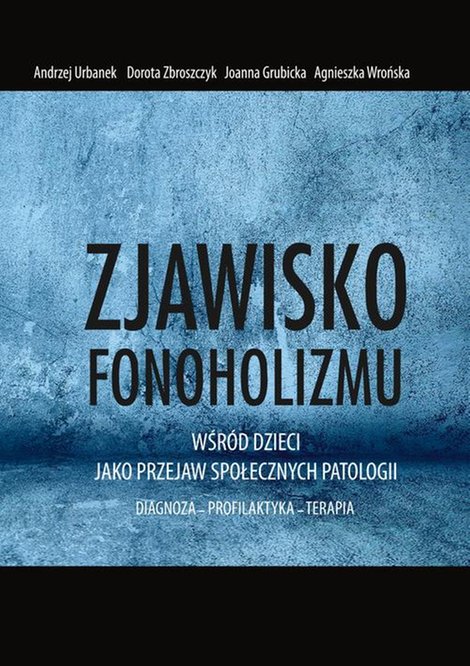 ebooki: Zjawisko fonoholizmu jako przejaw społecznych patologii: DIAGNOZA - PROFILAKTYKA - TERAPIA &ndash; ebook