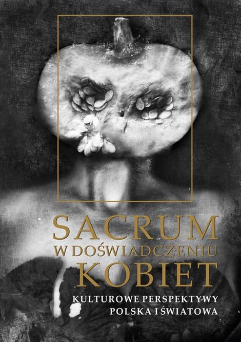 ebooki: Sacrum w doświadczeniu kobiet: Kulturowe perspektywy. Polska i światowa &ndash; ebook