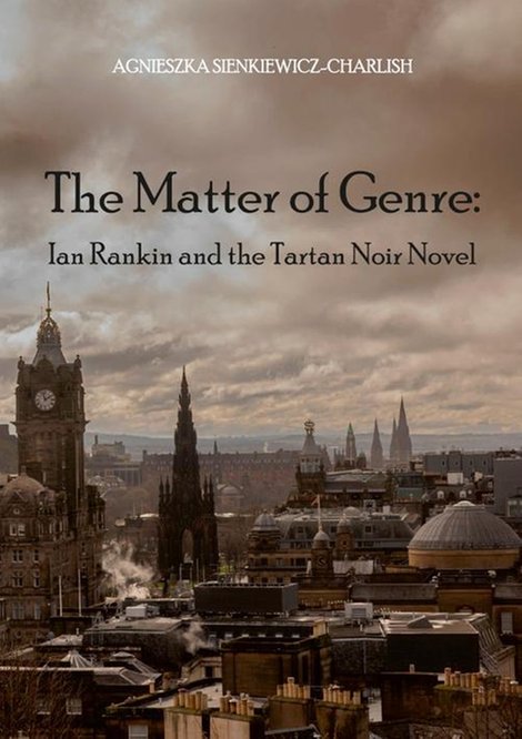 ebooki: The Matter of Genre: Ian Rankin and the Tartan Noir Novel &ndash; ebook